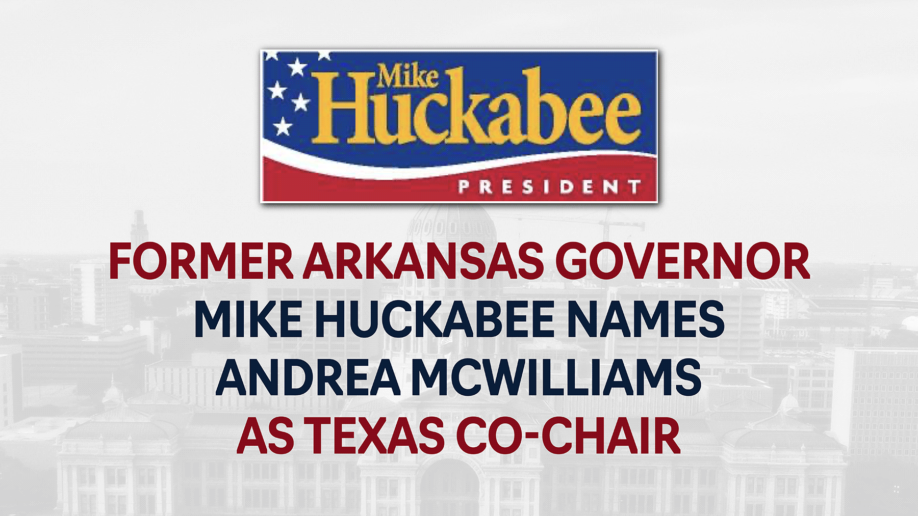 Former Arkansas Gov. Mike Huckabee Names Dean and Andrea McWilliams as Texas Co-Chairs